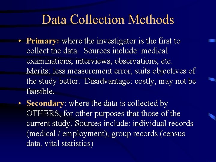 Data Collection Methods • Primary: where the investigator is the first to collect the