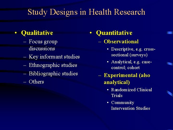 Study Designs in Health Research • Qualitative – Focus group discussions – Key informant