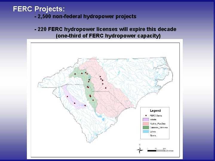 FERC Projects: - 2, 500 non-federal hydropower projects - 220 FERC hydropower licenses will FERC Projects: - 2, 500 non-federal hydropower projects - 220 FERC hydropower licenses will