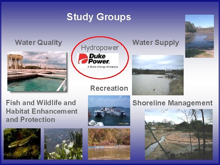Study Groups Water Quality Hydropower Water Supply Recreation Fish and Wildlife and Habitat Enhancement Study Groups Water Quality Hydropower Water Supply Recreation Fish and Wildlife and Habitat Enhancement