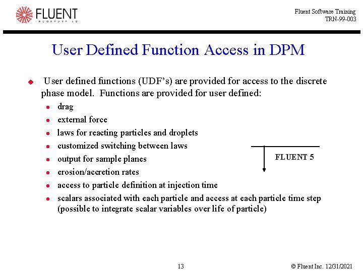 Fluent Software Training TRN-99 -003 User Defined Function Access in DPM u User defined Fluent Software Training TRN-99 -003 User Defined Function Access in DPM u User defined