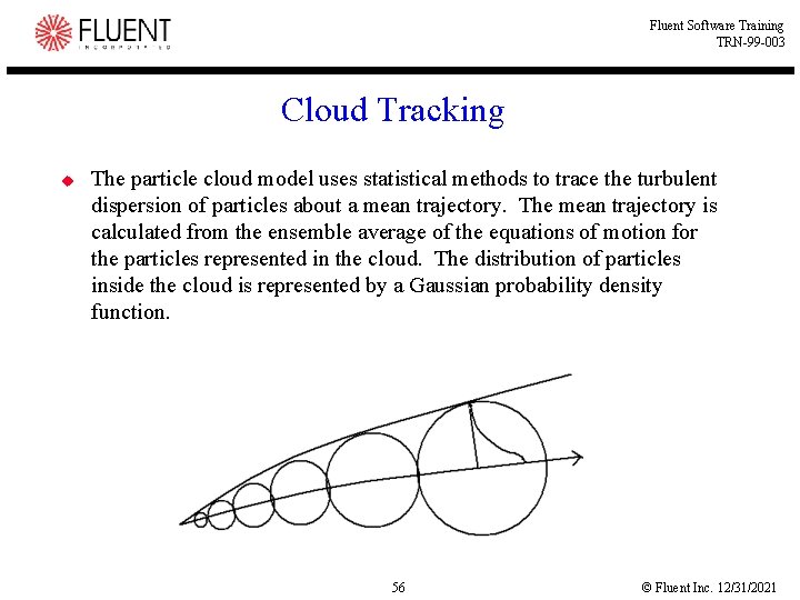 Fluent Software Training TRN-99 -003 Cloud Tracking u The particle cloud model uses statistical Fluent Software Training TRN-99 -003 Cloud Tracking u The particle cloud model uses statistical