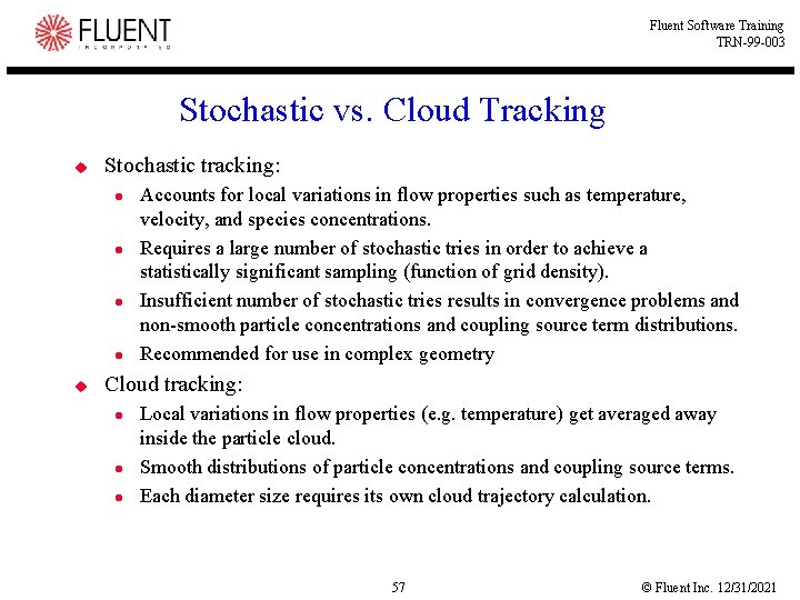 Fluent Software Training TRN-99 -003 Stochastic vs. Cloud Tracking u Stochastic tracking: l l Fluent Software Training TRN-99 -003 Stochastic vs. Cloud Tracking u Stochastic tracking: l l