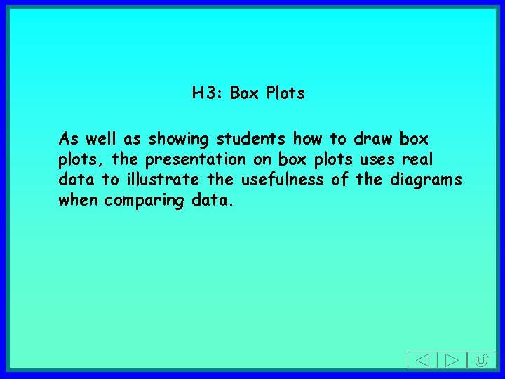 H 3: Box Plots As well as showing students how to draw box plots,