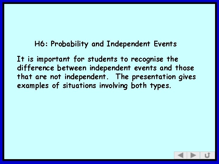 H 6: Probability and Independent Events It is important for students to recognise the