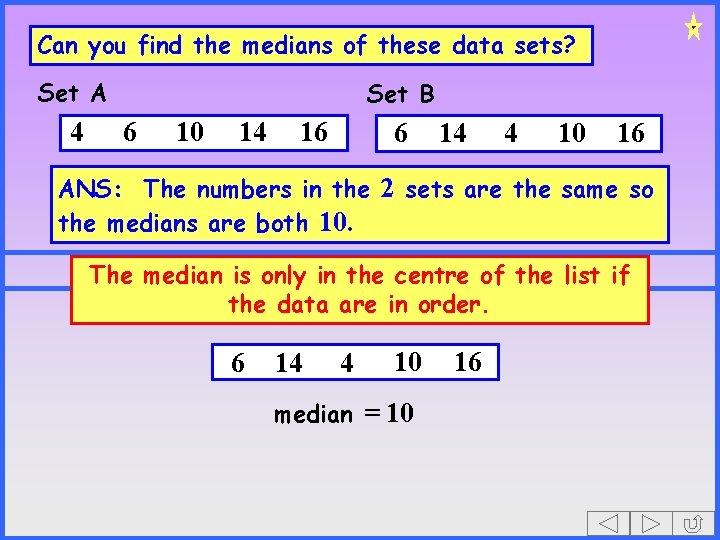 Can you find the medians of these data sets? Set A 4 Set B