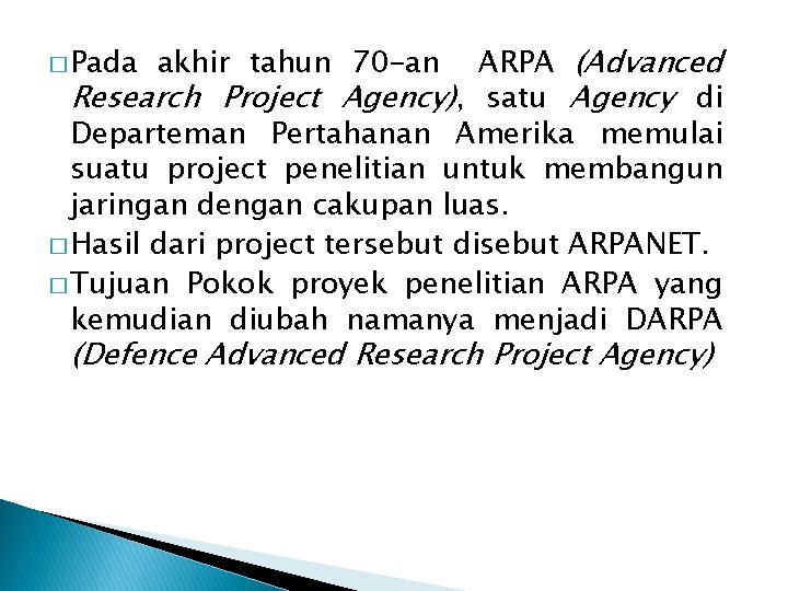 ARPA (Advanced Research Project Agency), satu Agency di Departeman Pertahanan Amerika memulai suatu project