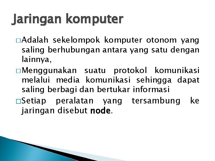 Jaringan komputer � Adalah sekelompok komputer otonom yang saling berhubungan antara yang satu dengan