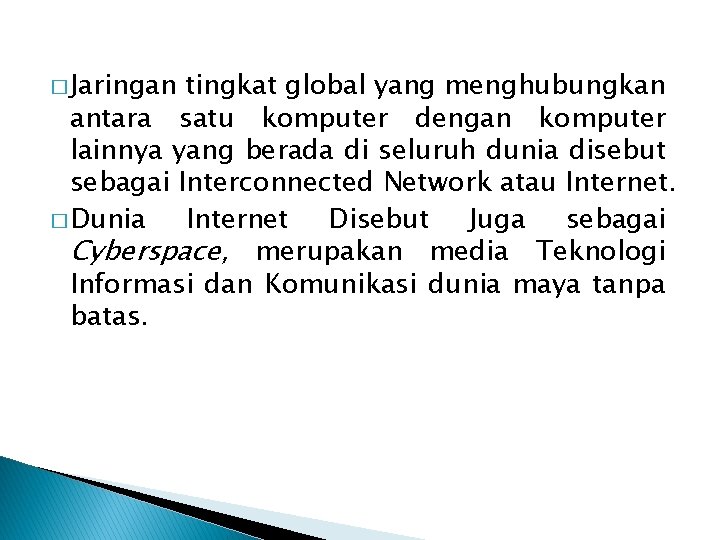 � Jaringan tingkat global yang menghubungkan antara satu komputer dengan komputer lainnya yang berada