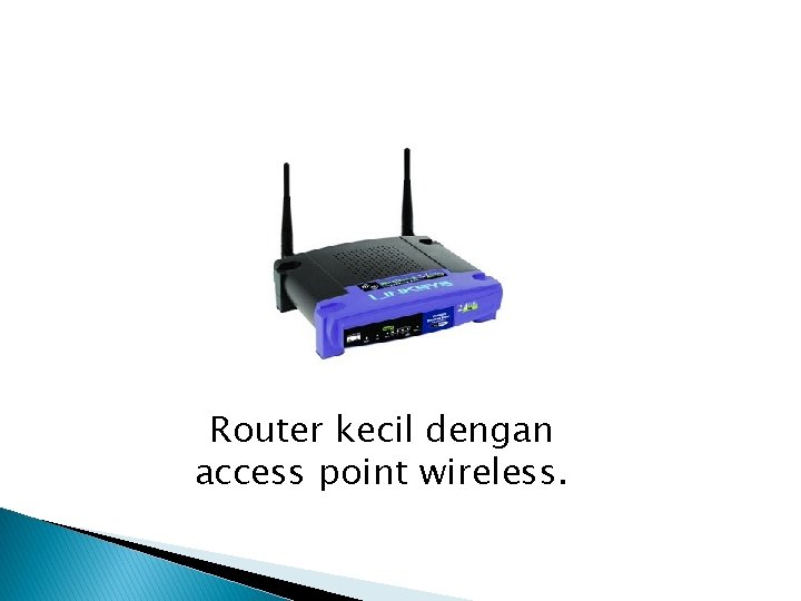 Router kecil dengan access point wireless. 