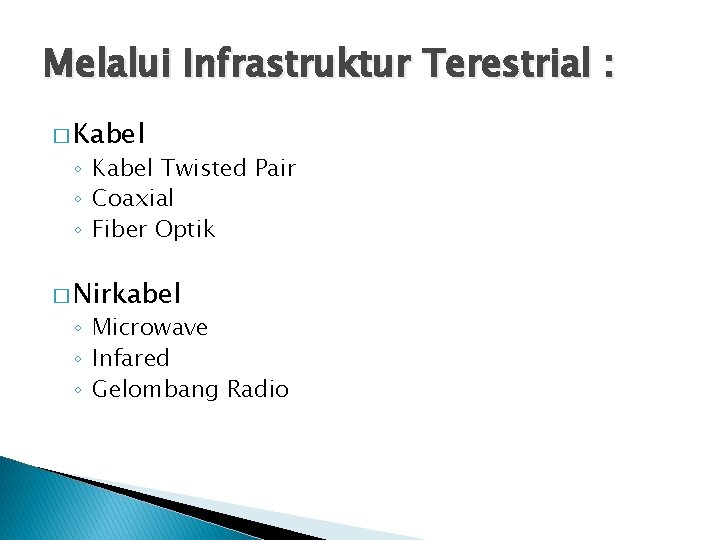 Melalui Infrastruktur Terestrial : � Kabel ◦ Kabel Twisted Pair ◦ Coaxial ◦ Fiber