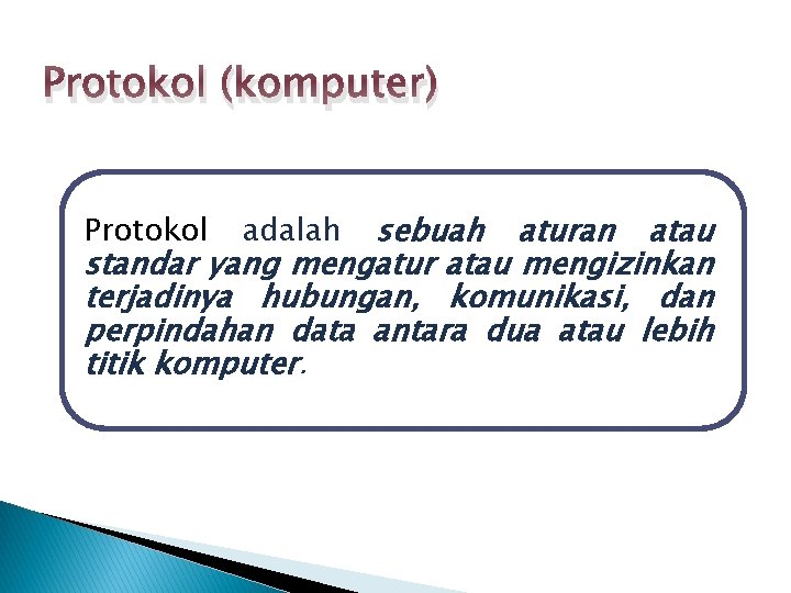 Protokol (komputer) sebuah aturan atau standar yang mengatur atau mengizinkan terjadinya hubungan, komunikasi, dan