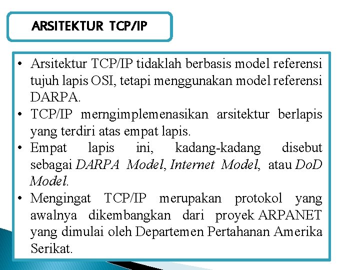 ARSITEKTUR TCP/IP • Arsitektur TCP/IP tidaklah berbasis model referensi tujuh lapis OSI, tetapi menggunakan