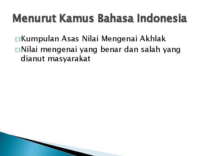 Menurut Kamus Bahasa Indonesia � Kumpulan Asas Nilai Mengenai Akhlak � Nilai mengenai yang