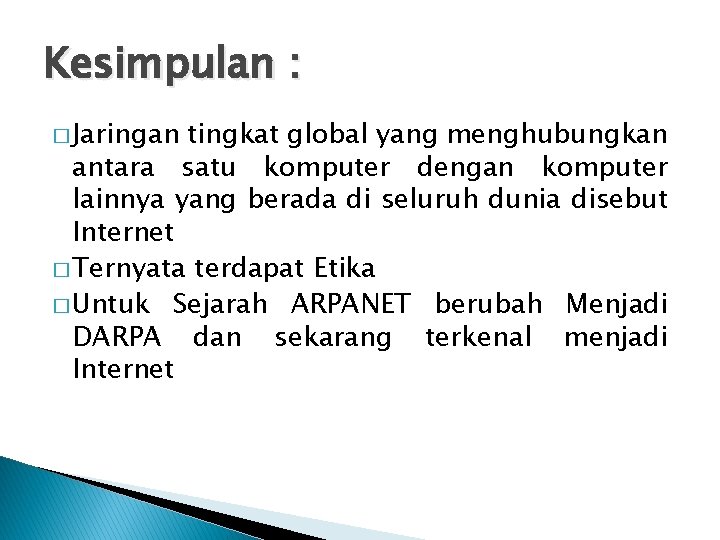 Kesimpulan : � Jaringan tingkat global yang menghubungkan antara satu komputer dengan komputer lainnya