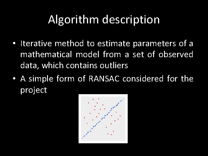 Algorithm description • Iterative method to estimate parameters of a mathematical model from a