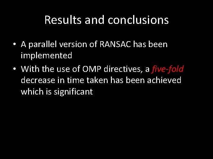 Results and conclusions • A parallel version of RANSAC has been implemented • With