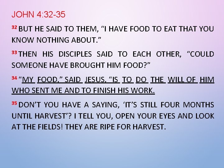 JOHN 4: 32 -35 32 BUT HE SAID TO THEM, “I HAVE FOOD TO