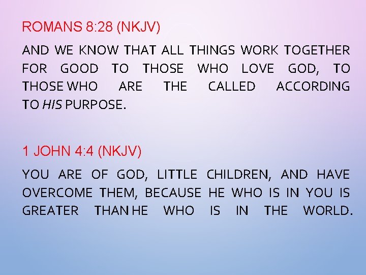 ROMANS 8: 28 (NKJV) AND WE KNOW THAT ALL THINGS WORK TOGETHER FOR GOOD