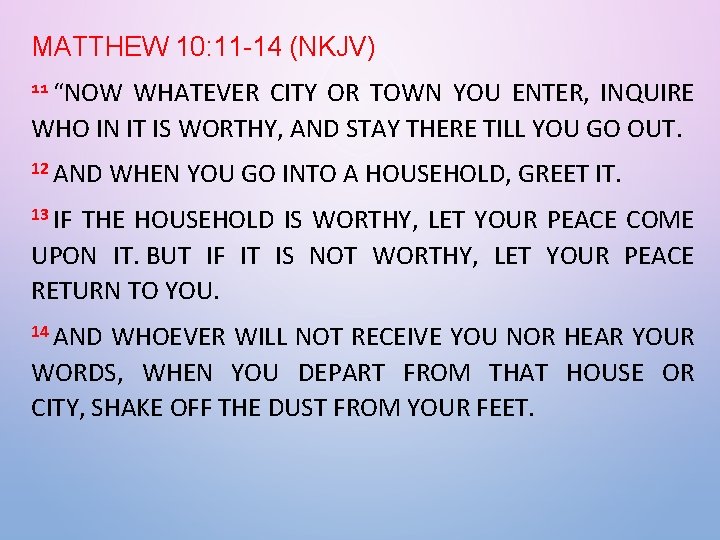 MATTHEW 10: 11 -14 (NKJV) 11 “NOW WHATEVER CITY OR TOWN YOU ENTER, INQUIRE