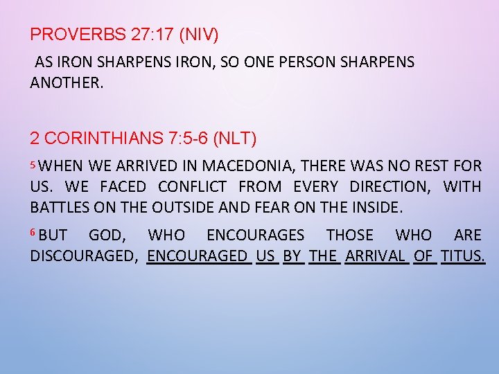 PROVERBS 27: 17 (NIV) AS IRON SHARPENS IRON, SO ONE PERSON SHARPENS ANOTHER. 2