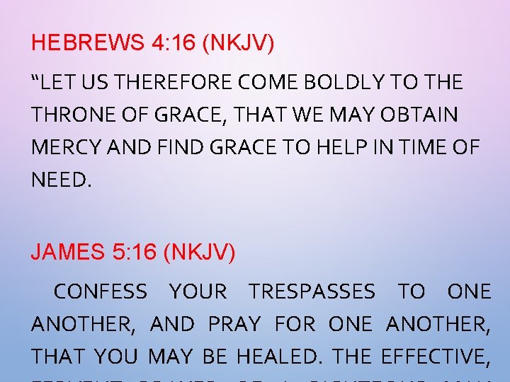 HEBREWS 4: 16 (NKJV) “LET US THEREFORE COME BOLDLY TO THE THRONE OF GRACE,