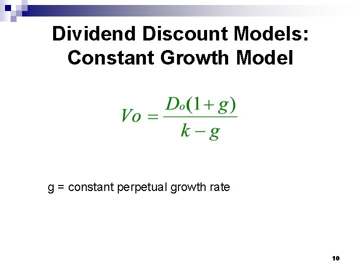 Dividend Discount Models: Constant Growth Model g = constant perpetual growth rate 10 