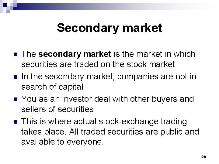 Secondary market n n The secondary market is the market in which securities are