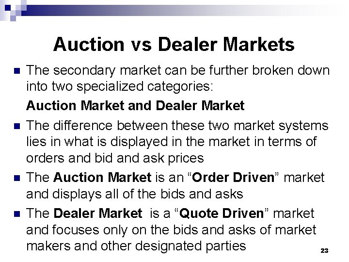 Auction vs Dealer Markets n n The secondary market can be further broken down