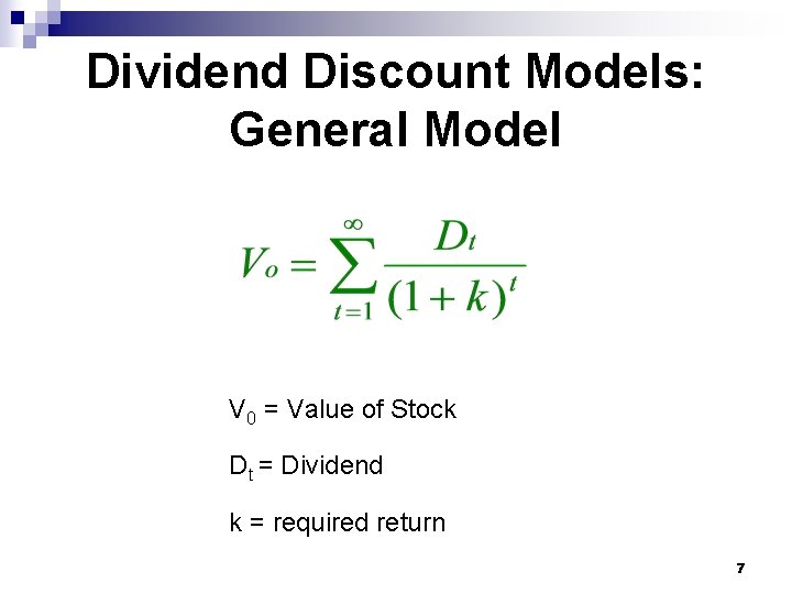 Dividend Discount Models: General Model V 0 = Value of Stock Dt = Dividend