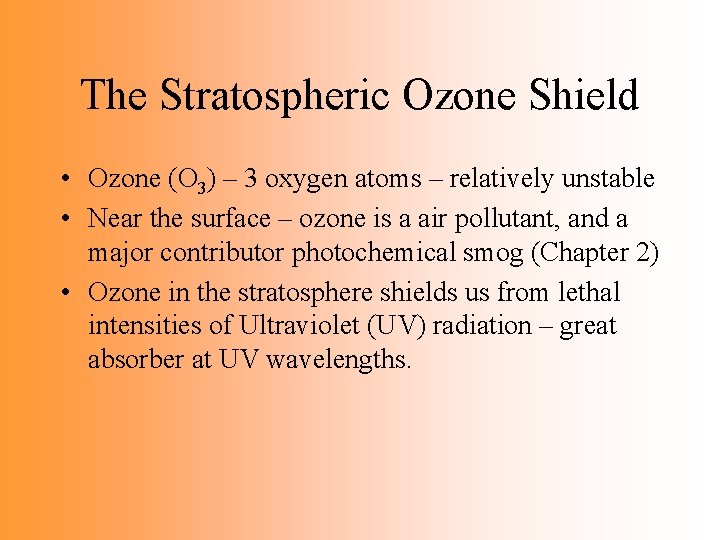 The Stratospheric Ozone Shield • Ozone (O 3) – 3 oxygen atoms – relatively The Stratospheric Ozone Shield • Ozone (O 3) – 3 oxygen atoms – relatively