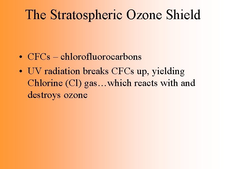 The Stratospheric Ozone Shield • CFCs – chlorofluorocarbons • UV radiation breaks CFCs up, The Stratospheric Ozone Shield • CFCs – chlorofluorocarbons • UV radiation breaks CFCs up,
