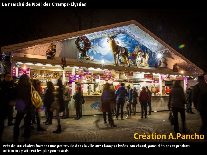 Le marché de Noël des Champs-Elysées Création A. Pancho Près de 200 chalets forment