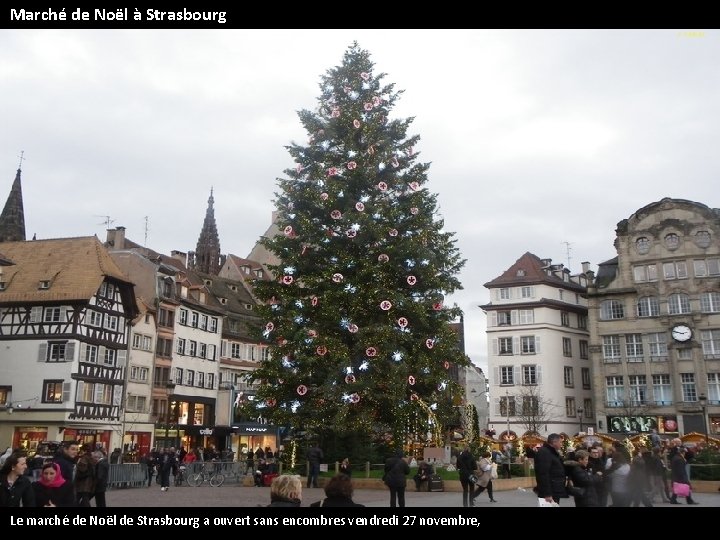 Marché de Noël à Strasbourg Le marché de Noël de Strasbourg a ouvert sans