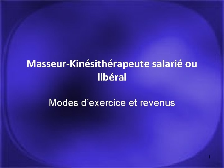 Masseur-Kinésithérapeute salarié ou libéral Modes d’exercice et revenus 1 