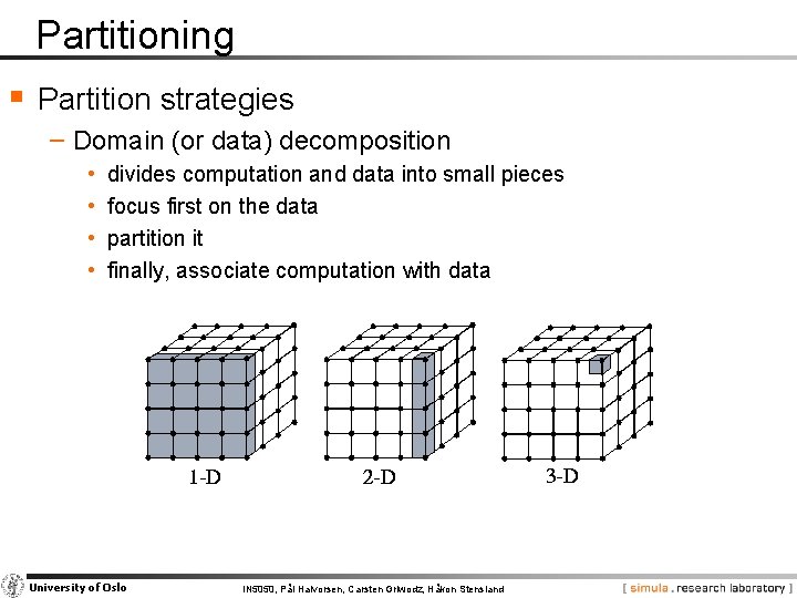 Partitioning § Partition strategies − Domain (or data) decomposition • • divides computation and