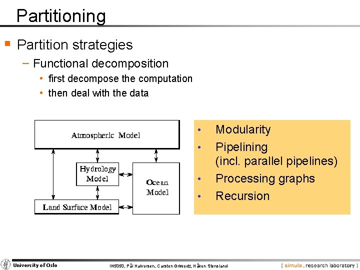 Partitioning § Partition strategies − Functional decomposition • first decompose the computation • then