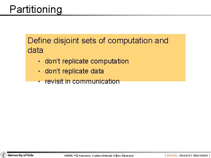 Partitioning Define disjoint sets of computation and data • don’t replicate computation • don’t