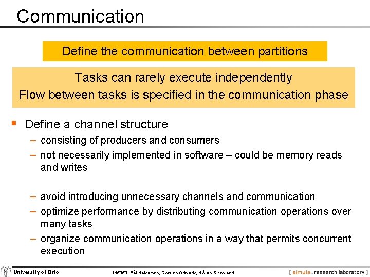 Communication Define the communication between partitions Tasks can rarely execute independently Flow between tasks