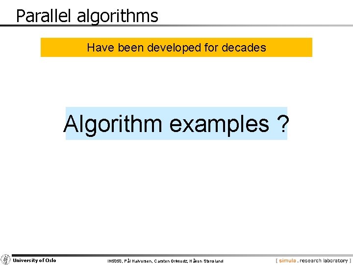 Parallel algorithms Have been developed for decades Algorithm examples ? University of Oslo IN