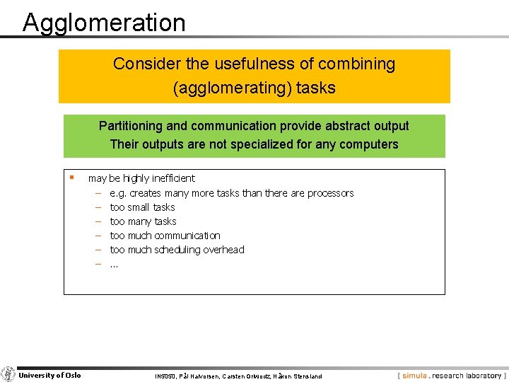 Agglomeration Consider the usefulness of combining (agglomerating) tasks Partitioning and communication provide abstract output