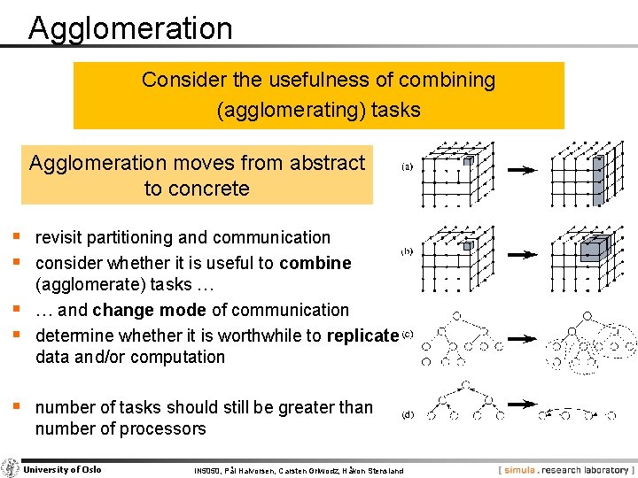 Agglomeration Consider the usefulness of combining (agglomerating) tasks Agglomeration moves from abstract to concrete