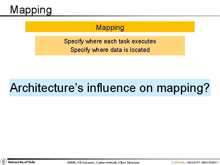 Mapping Specify where each task executes Specify where data is located Architecture’s influence on