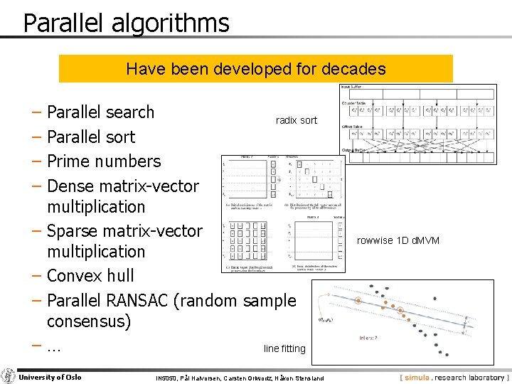 Parallel algorithms Have been developed for decades − Parallel search radix sort − Parallel