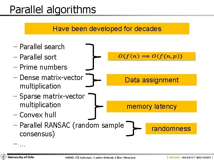 Parallel algorithms Have been developed for decades − Parallel search − Parallel sort −