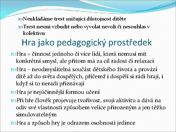  Neukládáme trest snižující důstojnost dítěte Trest nesmí vzbudit nebo vyvolat nevoli či nesouhlas