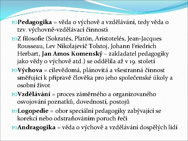  Pedagogika = věda o výchově a vzdělávání, tedy věda o tzv. výchovně-vzdělávací činnosti