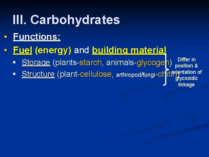 III. Carbohydrates • Functions: • Fuel (energy) and building material § § Differ in