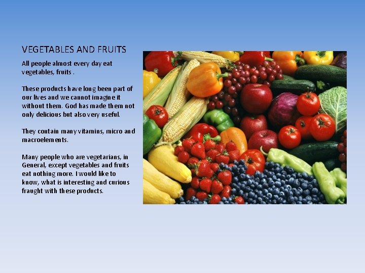 VEGETABLES AND FRUITS All people almost every day eat vegetables, fruits. These products have