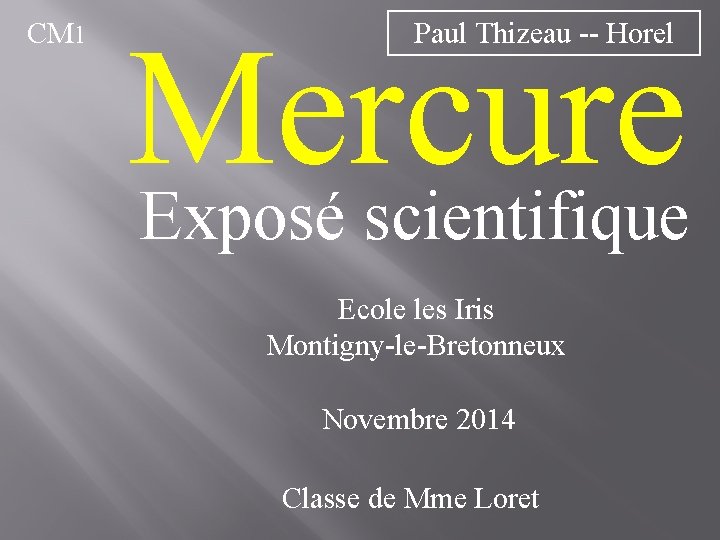 CM 1 Mercure Exposé scientifique Paul Thizeau -- Horel Ecole les Iris Montigny-le-Bretonneux Novembre